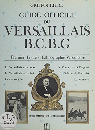 Guide officiel du Versaillais B.C.B.G.: Premier traité d'ethnographie versaillaise (French Edition)