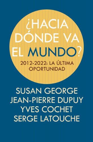 ¿HACIA DÓNDE VA EL MUNDO?: 2012-2022: LA ÚLTIMA OPORTUNIDAD (Fuera de colección)