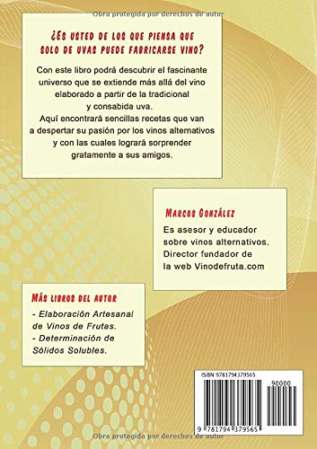 Haciendo Vino de Frutas en la Cocina: Recetas, consejos y propuestas para elaborar exquisitos vinos alternativos.
