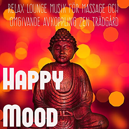 Happy Mood - Relax Sexy Lounge Musik för Massage och Omgivande Avkoppling Zen Trädgård