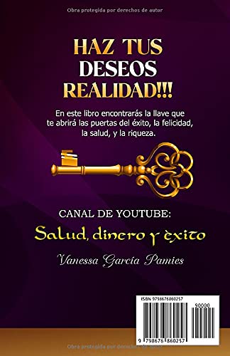 HAZ TUS DESEOS REALIDAD!!!: Este libro es la llave que necesitas, para desbloquear la vida de tus sueños.