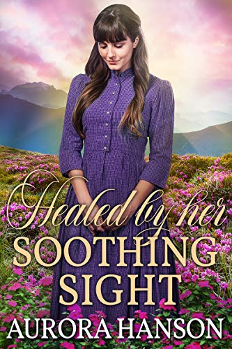 Healed by Her Soothing Sight: A Historical Western Romance Book (English Edition)