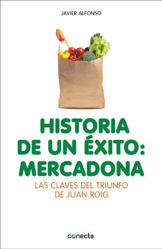 Historia de un éxito: Mercadona: Las claves del triunfo de Juan Roig