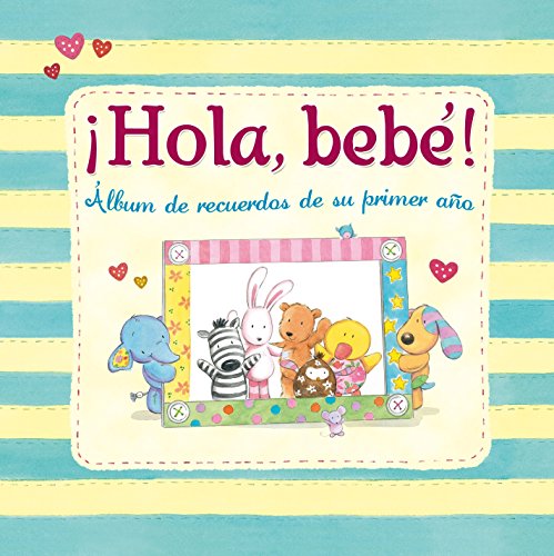 ¡Hola, bebé!: Álbum de recuerdos de su primer año (El libro del bebé)