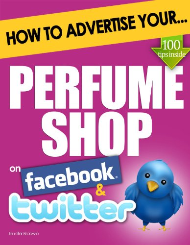 How to Advertise Your Perfume Shop on Facebook and Twitter: (How Social Media Could Help Boost Your Business) (English Edition)