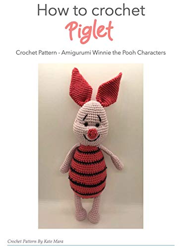 How to Crochet Piglet, Winnie The Pooh best Friend - Crochet Book for Disney Lovers: Amigurumi Disney Crochet Pattern (English Edition)