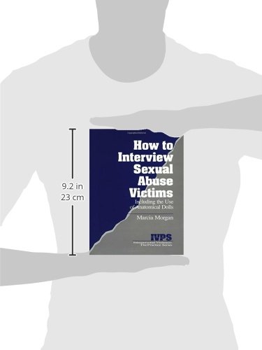 How to Interview Sexual Abuse Victims: Including the Use of Anatomical Dolls: 7 (Interpersonal Violence: The Practice Series)