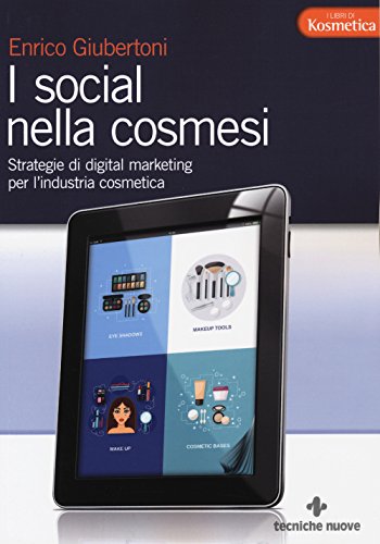 I social nella cosmesi. Strategie di digital marketing per l'industria cosmetica (I libri di Kosmetica)