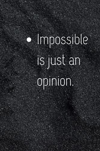 "Impossible Is Just An Opinion"/Positive Inspirational Motivational Notebook: Perfect Book for Keep Your Notes, Write Thoughts and Record Ideas, Used ... and Studendts Like Gift (Motivational Quotes)