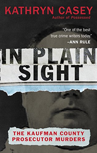 In Plain Sight: The Kaufman County Prosecutor Murders (English Edition)