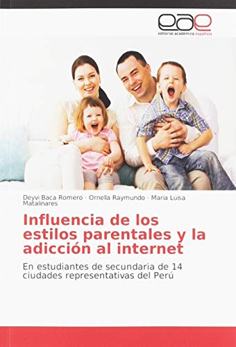 Influencia de los estilos parentales y la adicción al internet: En estudiantes de secundaria de 14 ciudades representativas del Perú