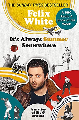 It's Always Summer Somewhere: A Matter of Life and Cricket - A BBC RADIO 4 BOOK OF THE WEEK & SUNDAY TIMES BESTSELLE