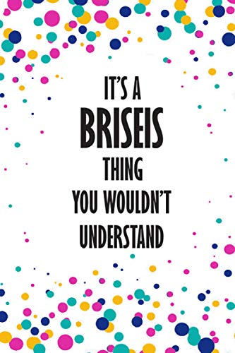 It's BRISEIS Thing You Wouldn't Understand: Funny Lined Journal Notebook, College Ruled Lined Paper,Personalized Name gifts for girls, women & men : ... for kids , Gifts for BRISEIS Matte cover