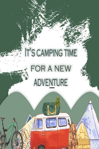 It's camping time for a new adventure: Camping Journal,Camping Log Book,Family Rv Travel Logbook,,A Lined Journal to Write About Summer Fun Adventures ... For Boys, Girls,kids,Record Your Adventures.