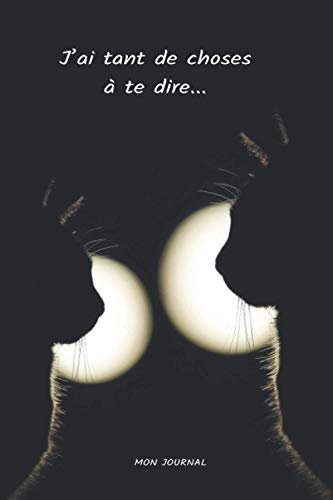 J'ai tant de choses à te dire: mon journal