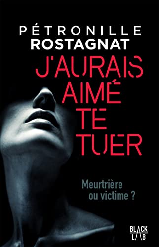 J'aurais aimé te tuer (Black Lab) (French Edition)