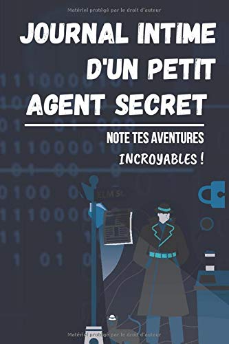 Journal intime d'un petit agent secret: Notes tes aventure incroyables grâce au journal intime agent secret à compléter / Format: 31,74 x 23,5 cm / 6 x 9 po / Super Cadeau écolier