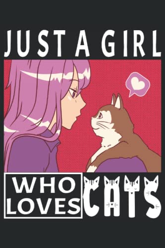 Just a Girl Who Loves Cats: Bloc de notas Cuaderno FORMATO FOREADO A5 (6x9) | 120 Páginas Log Book Organizer |Cat Lover Women Girl Cat Lady Anime Cat ... diario |Bloc de notas | Postbook I Sketchbook