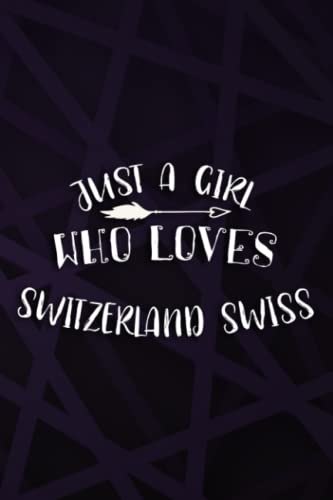 Just A Girl Who Loves Switzerland Swiss Gift Switzerland Art: Switzerland Swiss Journal (Diary, Notebook, Gift) for women/girls ,PocketPlanner,To-Do List,Homeschool
