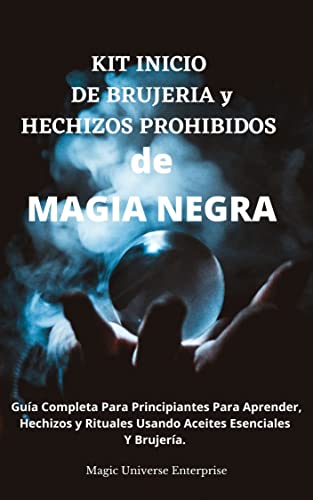 KIT INICIO de BRUJERIA & HECHIZOS PROHIBIDOS de MAGIA NEGRA: Guía Completa Para Principiantes Para Aprender, Hechizos, Rituales Usando Aceites Esenciales Y Brujería.
