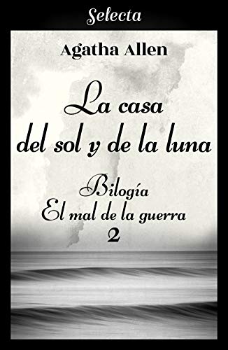 La casa del sol y la luna (Bilogía El mal de la guerra 2)
