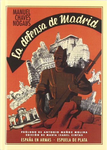 La defensa de Madrid: Prólogo de Antonio Muñoz Molina. Edición de Mª Isabel Cintas (España en Armas)