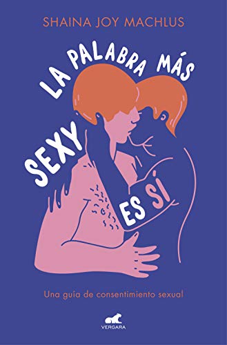 La palabra más sexy es sí: Guía para el consentimiento sexual