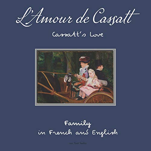 L'Amour de Cassatt / Cassatt's Love: Learn Family Relationships in French and English: 3 (First Impressions)