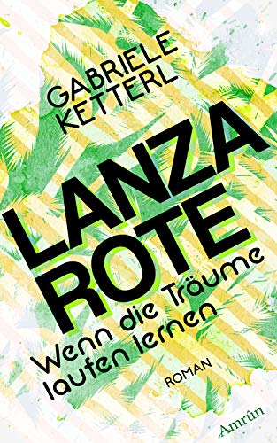 LANZAROTE: Kanaren-Liebesroman (Wenn die Träume laufen lernen 2) (German Edition)