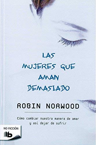 Las Mujeres Que Aman Demasiado / Women Who Love Too Much (Zeta No Ficcion) by Robin Norwood(2010-09-15)