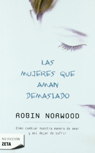 Las mujeres que aman demasiado (Zeta No Ficcion) (Spanish Edition) by Robin Norwood (2010-09-15)