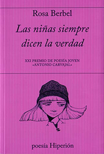 Las niñas siempre dicen la verdad: XXI Premio de Poesía Joven Antonio Carvajal (poesía Hiperión)