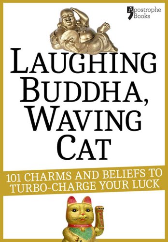 Laughing Buddha, Waving Cat: 101 Charms and Beliefs to Turbo-Charge Your Luck (English Edition)