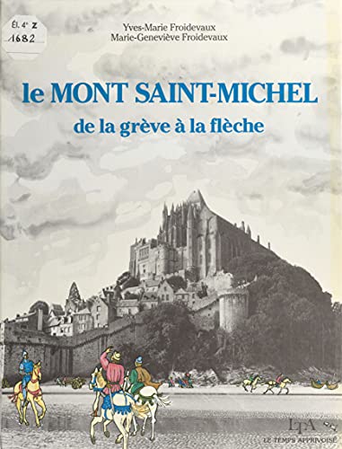 Le Mont-Saint-Michel : de la grève à la flèche (French Edition)