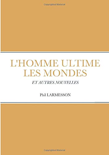 L'HOMME ULTIME LES MONDES: ET AUTRES NOUVELLES (LLB.DOCUMENTAT.)