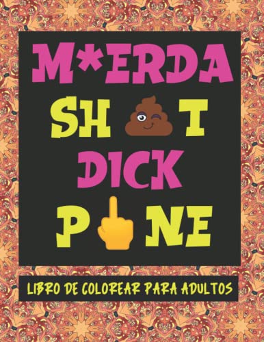 Libro de Colorear Para Adultos: Insultos en Ingles Explicados En Español Para Insultar Con Propiedad y Con Mandalas Para Relajación. (El Arte de Insultar)