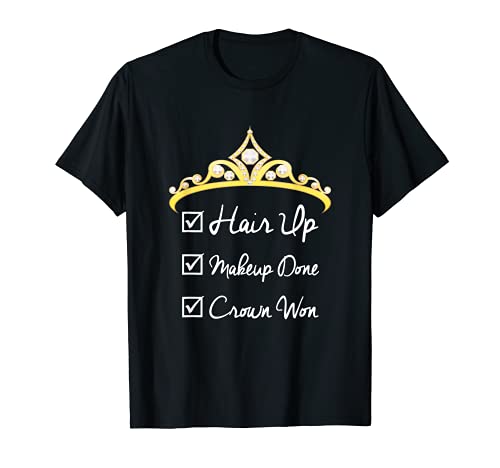 Lista de verificación del desfile de belleza Hair Up, Maquillaje hecho, Corona ganó Camiseta