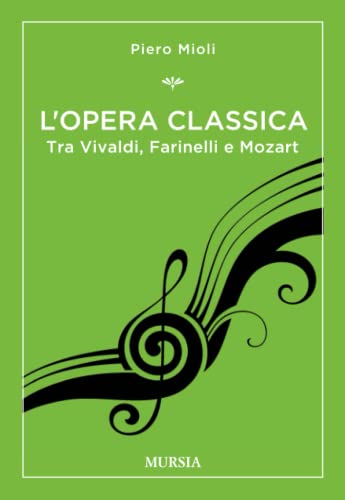 L’opera classica: Tra Vivaldi, Farinelli e Mozart (La musica e i generi)