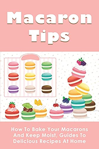 Macaron Tips: How To Bake Your Macarons And Keep Moist, Guides To Delicious Recipes At Home: Macaron Filling Recipe