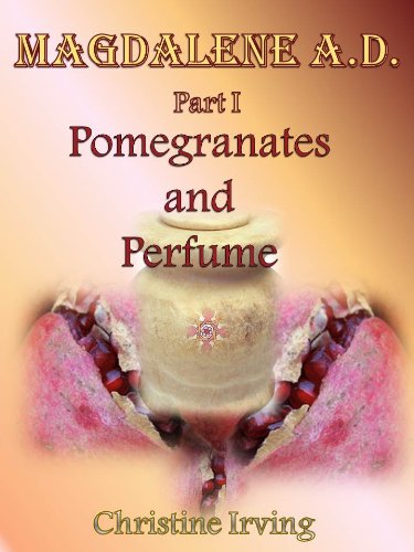 Magdalene A.D. Part I - Pomegranates and Perfume (English Edition)