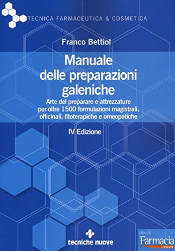 Manuale delle preparazioni galeniche. Arte del preparare e attrezzature per oltre 1500 formulazioni magistrali, officinali, fitoterapiche e omeopatiche (Tecnica farmaceutica e cosmetica)