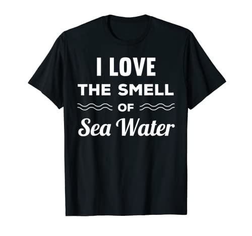 Marinero me encanta el olor de agua de mar capitán barco Camiseta