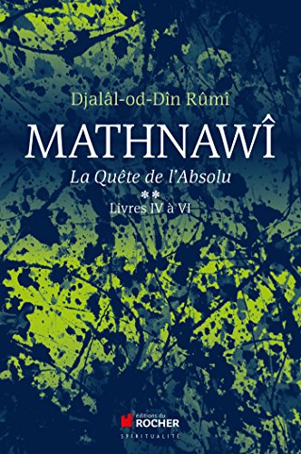 Mathnawî, la quête de l'absolu T2: Tome 2, Livres IV à VI (Beaux Livres)