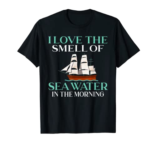 Me encanta el olor de agua de mar en la mañana Capitán Marineros Camiseta
