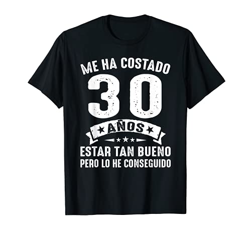 Me Ha Costado 30 Años Estar Tan Bueno 30 Cumpleaños Hombre Camiseta
