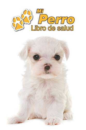 Mi Perro Libro de salud: Bichón Maltés Cachorro | 109 páginas 15cm x 23cm A5 | Cuaderno para llenar | Agenda de Vacunas | Seguimiento Médico | Visitas Veterinarias | Diario de un Perro | Contactos