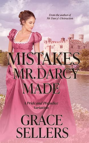Mistakes Mr. Darcy Made: A Sweet Pride and Prejudice Variation (English Edition)