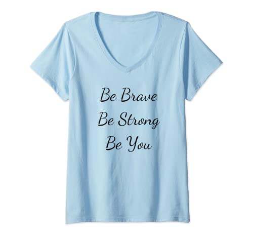 Mujer Be Brave Be Strong Be You Cita inspiradora Camiseta Cuello V