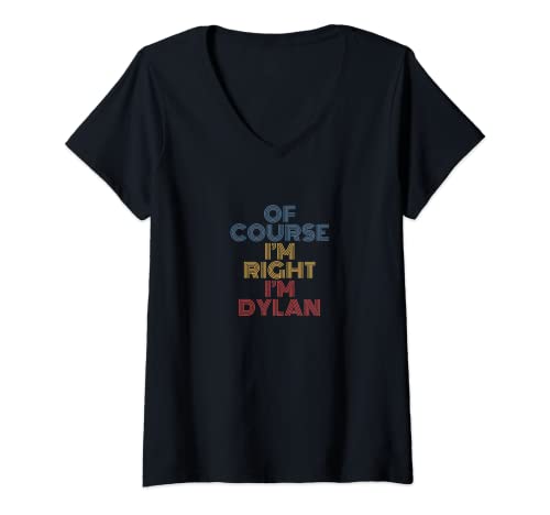 Mujer Oh, supuesto que estoy en la razón soy Dylan Nombre personalizado divertido Camiseta Cuello V