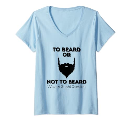 Mujer Para barba o no para barba, lo que una pregunta estúpida divertida Camiseta Cuello V